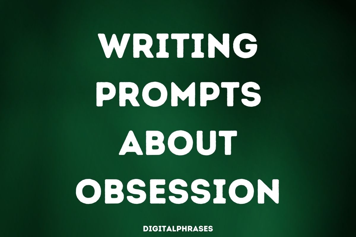 Writing Prompts about Obsession