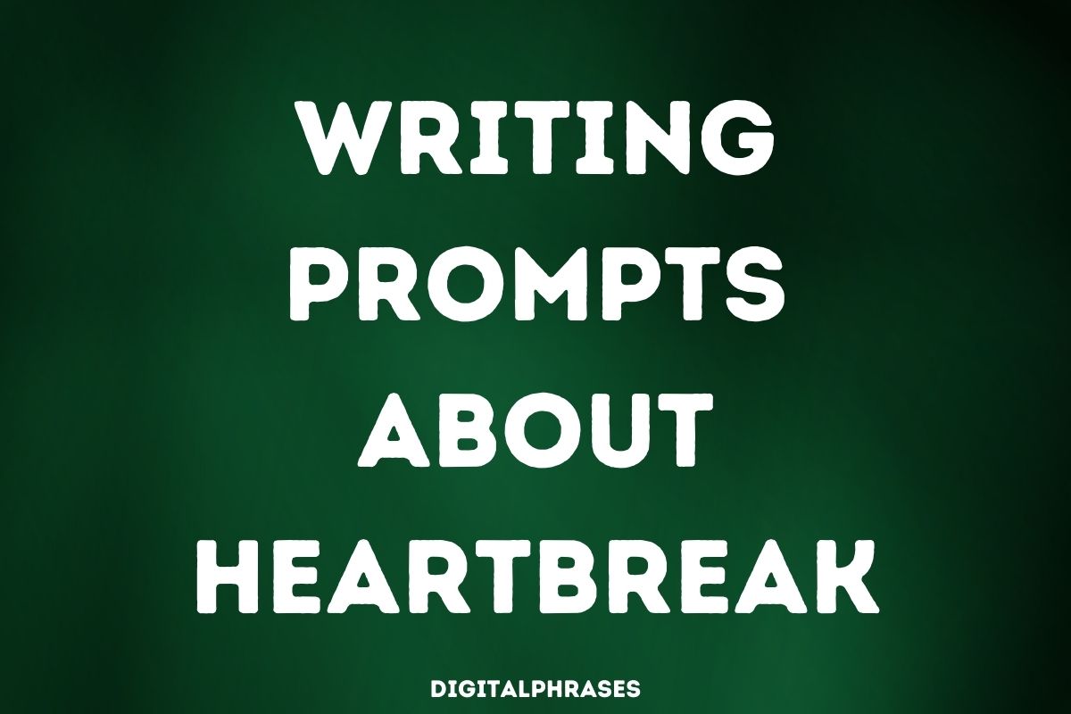 Writing Prompts about Heartbreak