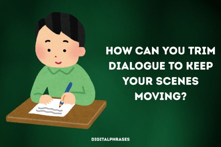 How Can You Trim Dialogue to Keep Your Scenes Moving?