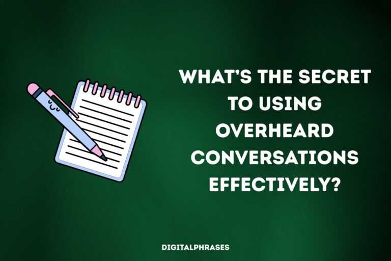 What’s the Secret to Using Overheard Conversations Effectively?